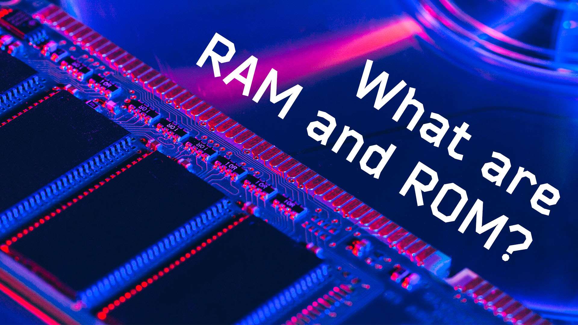 What is RAM and ROM?